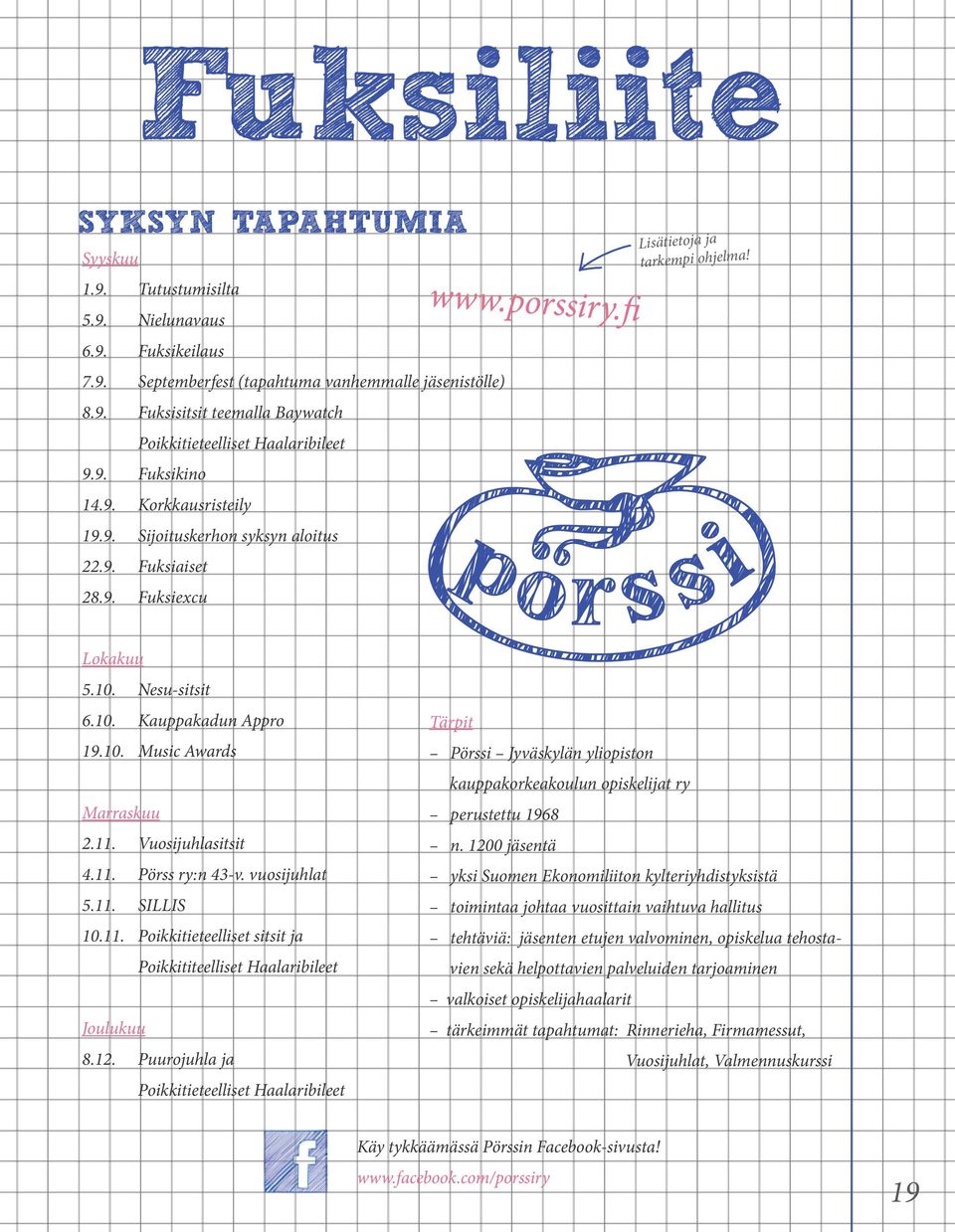 11. Vuosijuhlasitsit 4.11. Pörss ry:n 43-v. vuosijuhlat 5.11. SILLIS 10.11. Poikkitieteelliset sitsit ja Poikkititeelliset Haalaribileet Joulukuu 8.12.