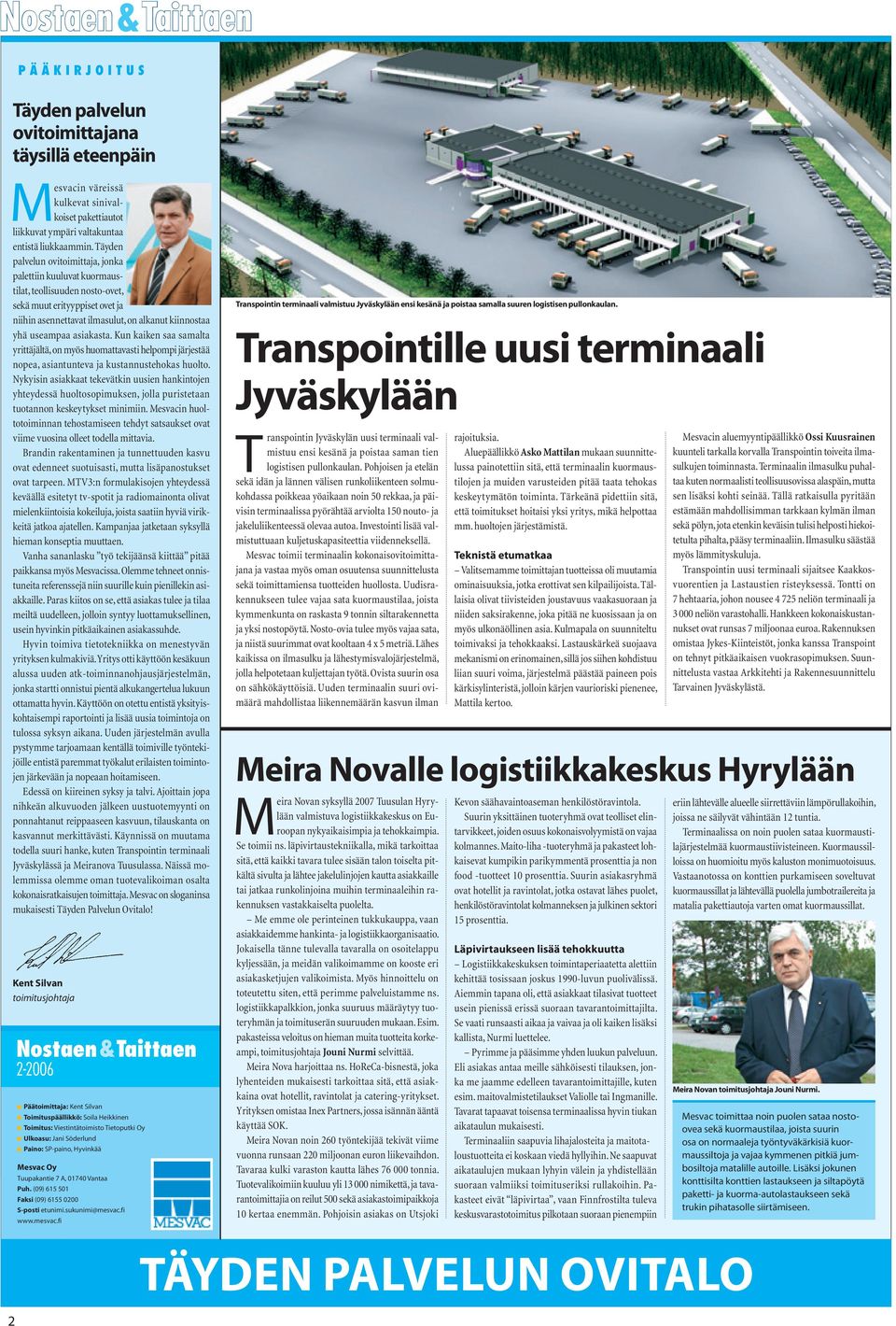 asiakasta. Kun kaiken saa samalta yrittäjältä, on myös huomattavasti helpompi järjestää nopea, asiantunteva ja kustannustehokas huolto.