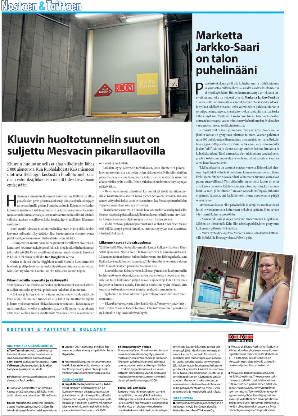 Helsingin Kluuvin huoltotunneli rakennettiin 1980-luvun alkupuolella alun perin pelastuslaitoksen ja kiinteistöjen huoltoajojen tarpeita silmällä pitäen.