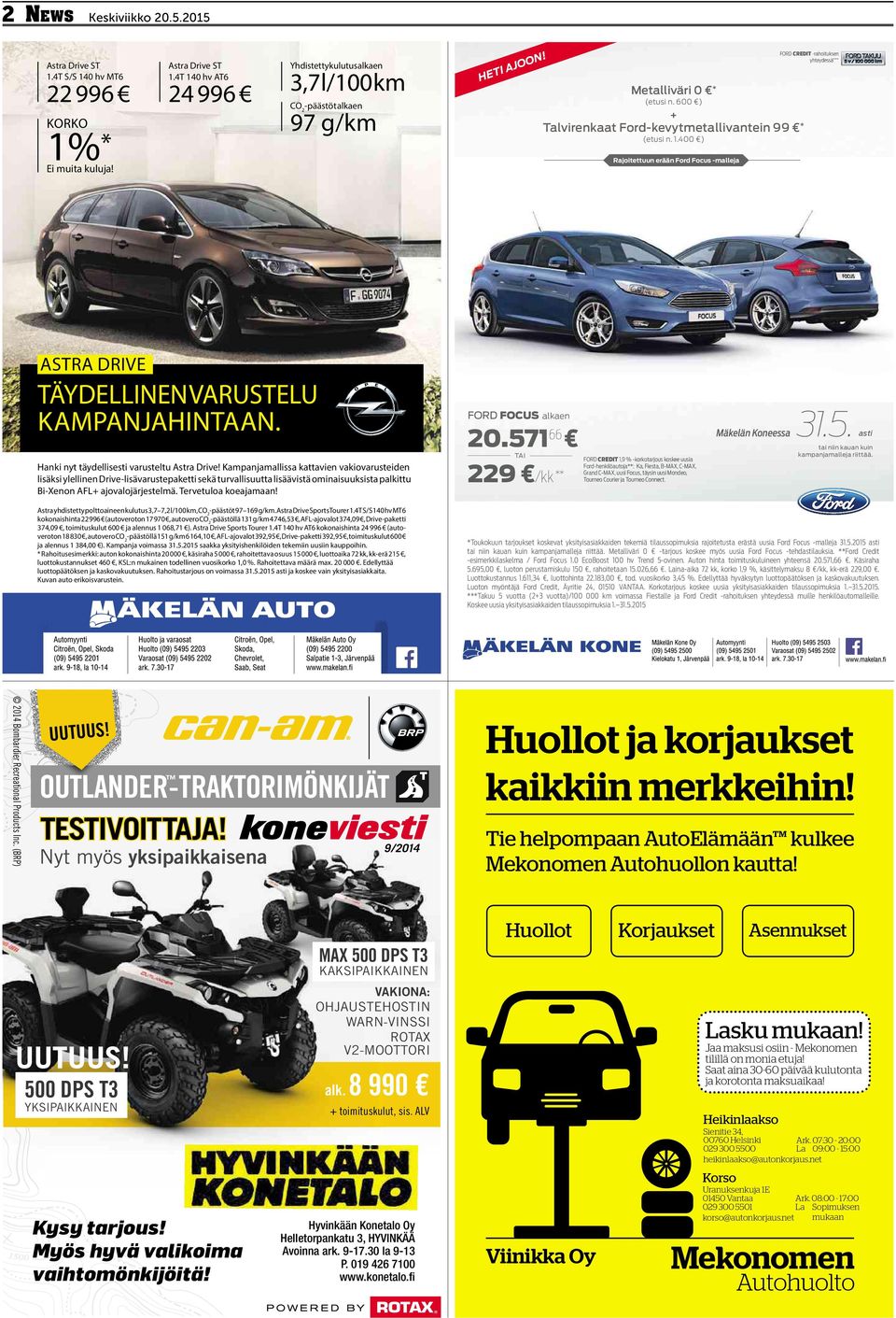 400 ) Rajoitettuun erään Ford Focus -malleja FORD CREDIT -rahoituk oituksen yhteyd hteydessä essä *** ASTRA DRIVE TÄYDELLINENVARUSTELU KAMPANJAHINTAAN. Hanki nyt täydellisesti varusteltu Astra Drive!