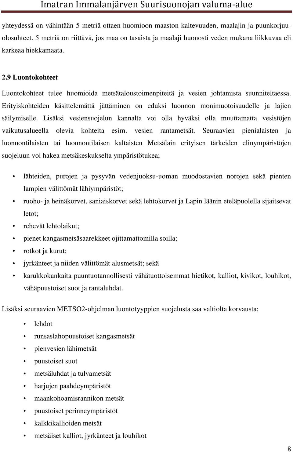 9 Luontokohteet Luontokohteet tulee huomioida metsätaloustoimenpiteitä ja vesien johtamista suunniteltaessa.