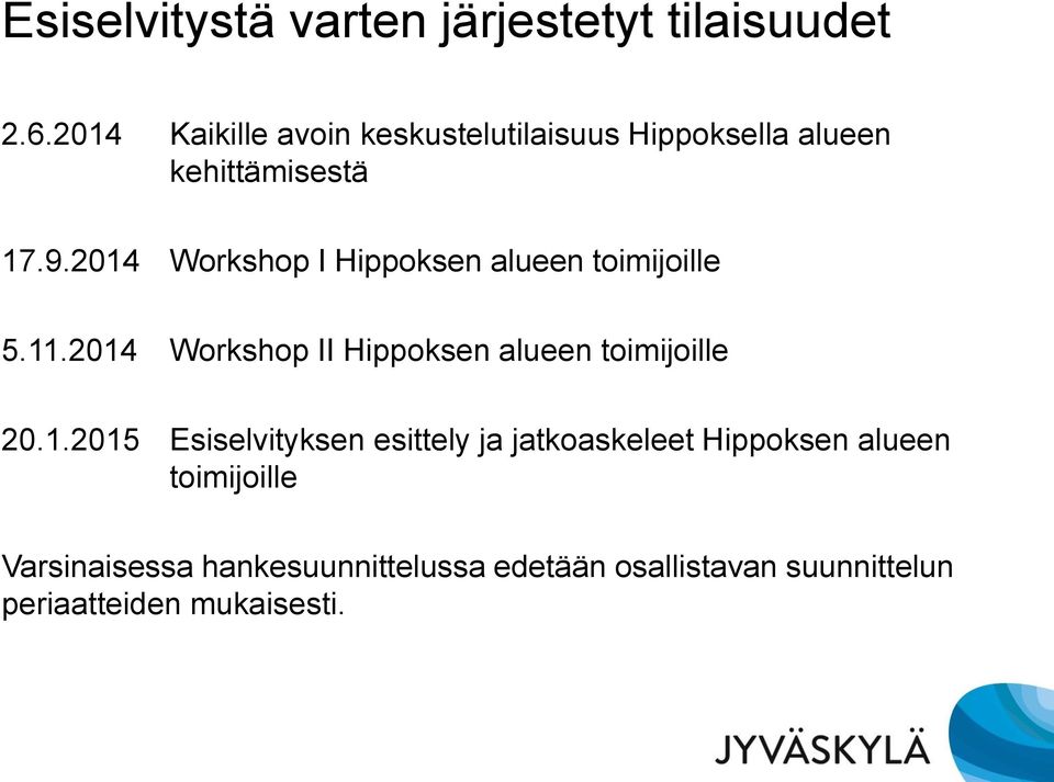 2014 Workshop I Hippoksen alueen toimijoille 5.11.2014 Workshop II Hippoksen alueen toimijoille 20.