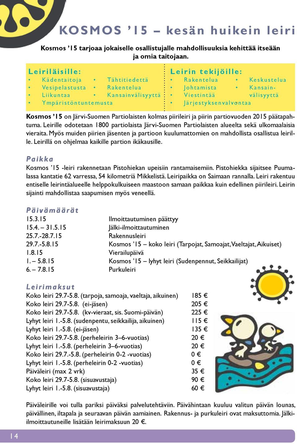 välisyyttä Järjestyksenvalvontaa Kosmos 15 on Järvi-Suomen Partiolaisten kolmas piirileiri ja piirin partiovuoden 2015 päätapahtuma.