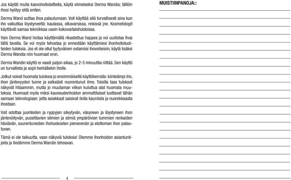 Vain Derma Wand hoitaa käyttämällä rikastettua happea ja voi uudistaa ihoa tällä tavalla. Se voi myös tehostaa jo ennestään käyttämiesi ihonhoitotuotteiden tuloksia.