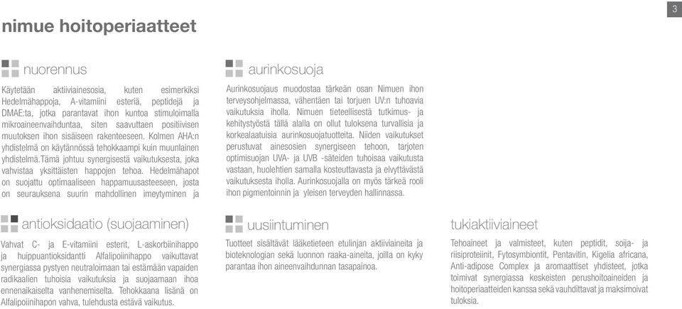 tämä johtuu synergisestä vaikutuksesta, joka vahvistaa yksittäisten happojen tehoa.