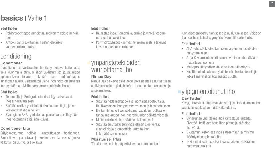 Välttämätön vaihe ihon hoito-ohjelmassa kun pyritään aktiivisiin paranemismuutoksiin ihossa.