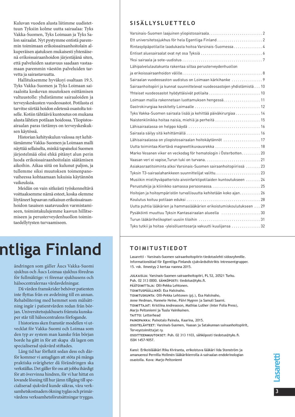 paremmin väestön palveluiden tarvetta ja sairastavuutta. Hallituksemme hyväksyi osaltaan 19.5.