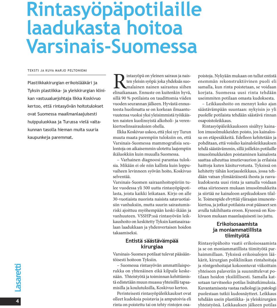 Rintasyöpä on yleinen sairaus ja naisten yleisin syöpä: joka yhdeksäs suomalainen nainen sairastuu siihen elinaikanaan.