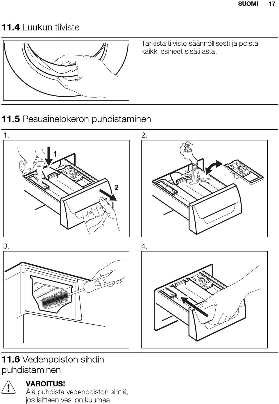 kaikki esineet sisätilasta. 11.5 Pesuainelokeron puhdistaminen 1.