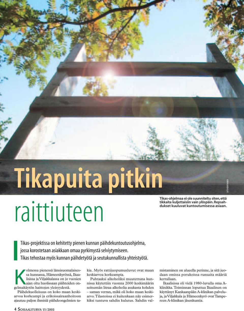 Kolmessa pienessä länsisuomalaisessa kunnassa, Hämeenkyrössä, Ikaalisissa ja Viljakkalassa on jo vuosien ajan oltu huolissaan päihteiden ongelmakäytön haittojen yleisyydestä.