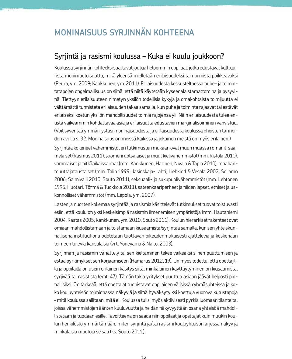 2009; Kankkunen, ym. 2011). Erilaisuudesta keskusteltaessa puhe- ja toimintatapojen ongelmallisuus on siinä, että niitä käytetään kyseenalaistamattomina ja pysyvinä.