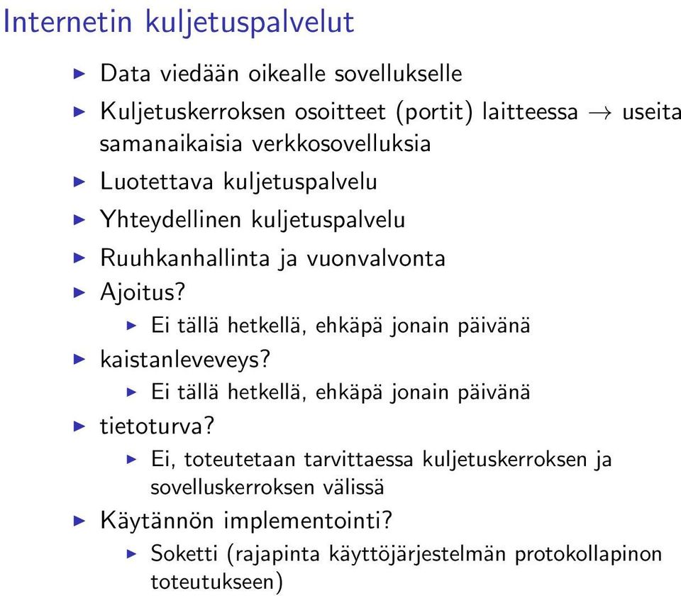 Ei tällä hetkellä, ehkäpä jonain päivänä kaistanleveveys? Ei tällä hetkellä, ehkäpä jonain päivänä tietoturva?