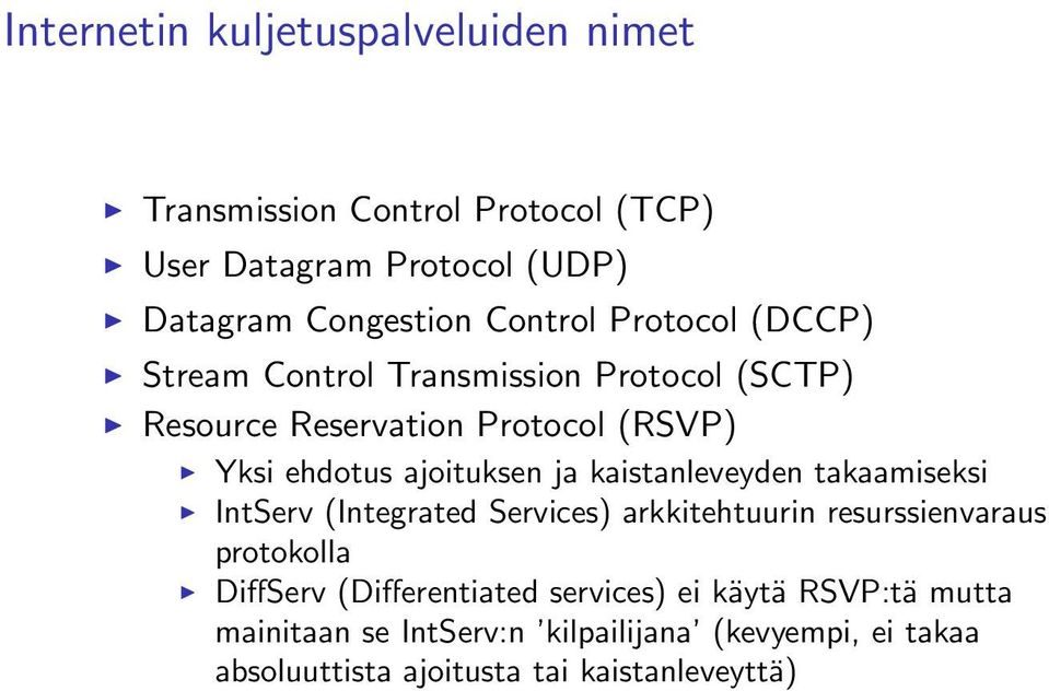 ja kaistanleveyden takaamiseksi IntServ (Integrated Services) arkkitehtuurin resurssienvaraus protokolla DiffServ