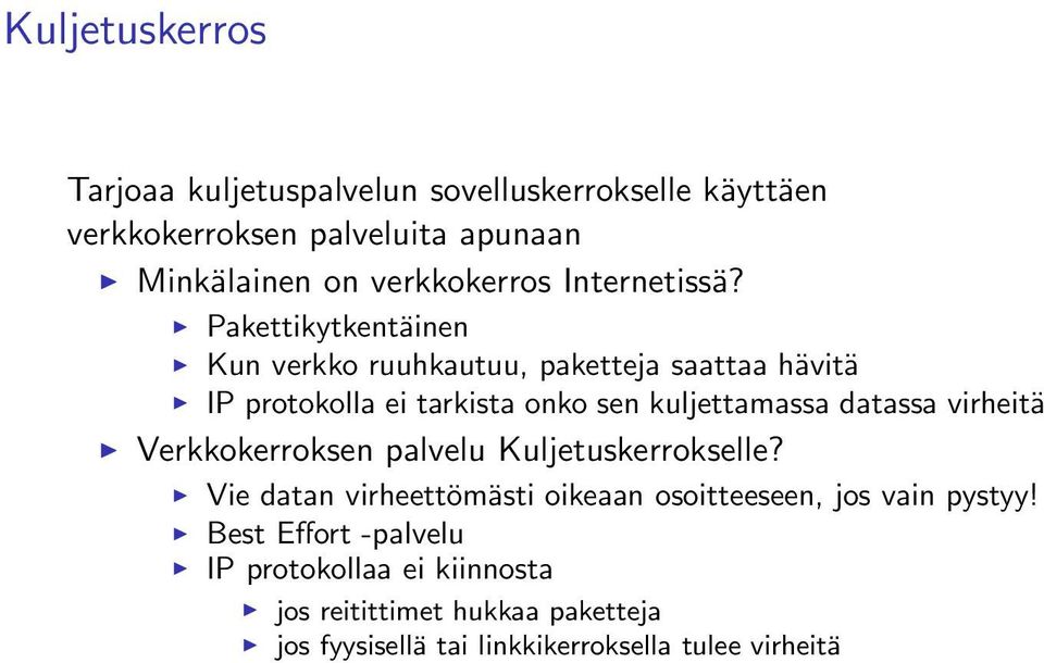 Pakettikytkentäinen Kun verkko ruuhkautuu, paketteja saattaa hävitä IP protokolla ei tarkista onko sen kuljettamassa datassa