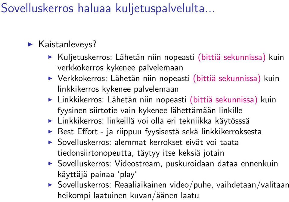 palvelemaan Linkkikerros: Lähetän niin nopeasti (bittiä sekunnissa) kuin fyysinen siirtotie vain kykenee lähettämään linkille Linkkikerros: linkeillä voi olla eri tekniikka käytösssä Best
