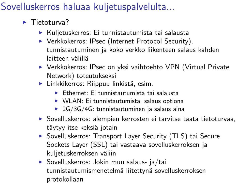 yksi vaihtoehto VPN (Virtual Private Network) toteutukseksi Linkkikerros: Riippuu linkistä, esim.