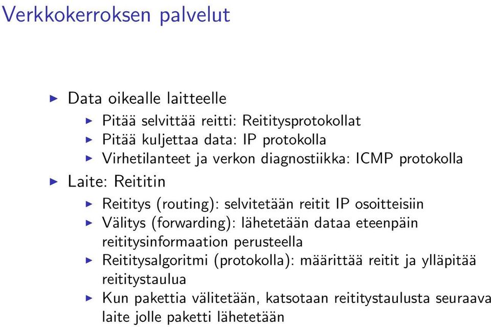 osoitteisiin Välitys (forwarding): lähetetään dataa eteenpäin reititysinformaation perusteella Reititysalgoritmi (protokolla):