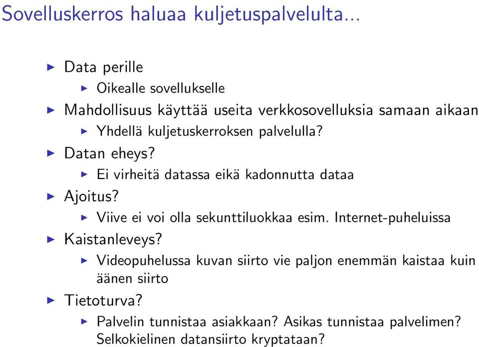 palvelulla? Datan eheys? Ei virheitä datassa eikä kadonnutta dataa Ajoitus? Viive ei voi olla sekunttiluokkaa esim.