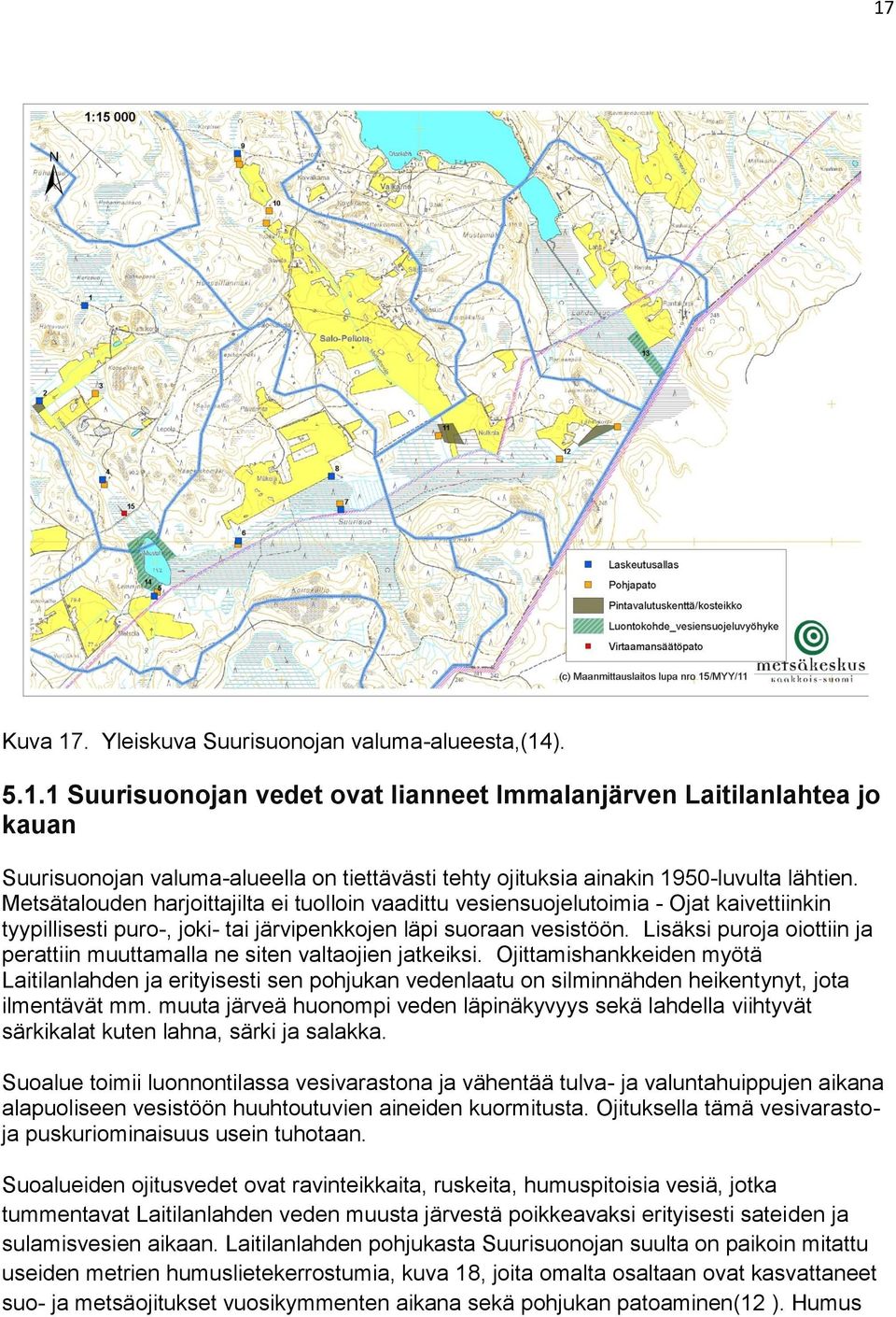 Lisäksi puroja oiottiin ja perattiin muuttamalla ne siten valtaojien jatkeiksi.