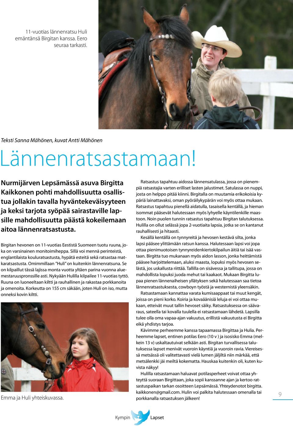 aitoa lännenratsastusta. Birgitan hevonen on 11-vuotias Eestistä Suomeen tuotu ruuna, joka on varsinainen monitoimiheppa.