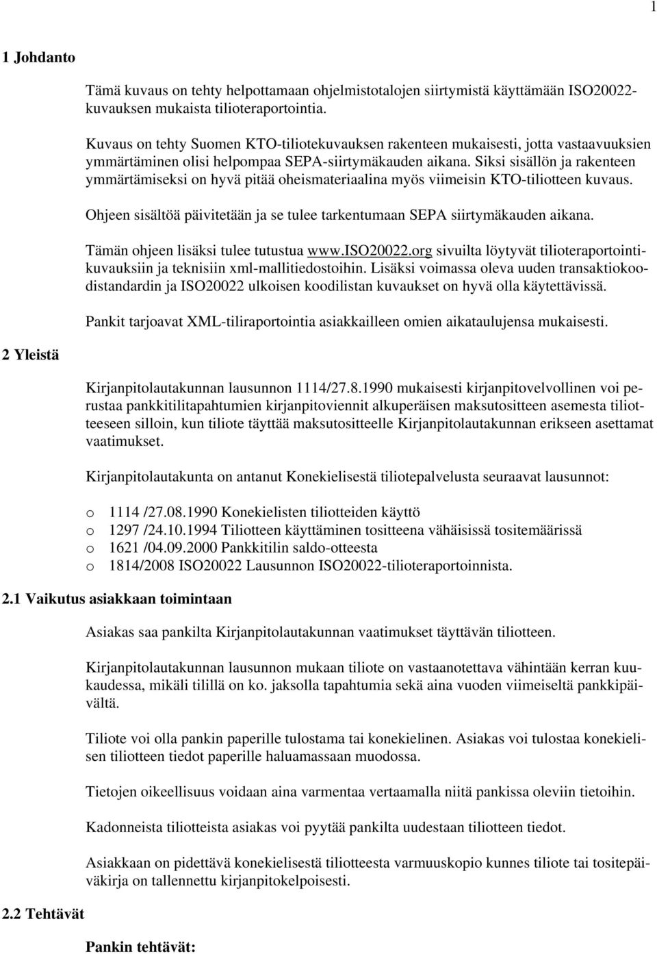 Siksi sisällön ja rakenteen ymmärtämiseksi on hyvä pitää oheismateriaalina myös viimeisin KTO-tiliotteen kuvaus. Ohjeen sisältöä päivitetään ja se tulee tarkentumaan SEPA siirtymäkauden aikana.