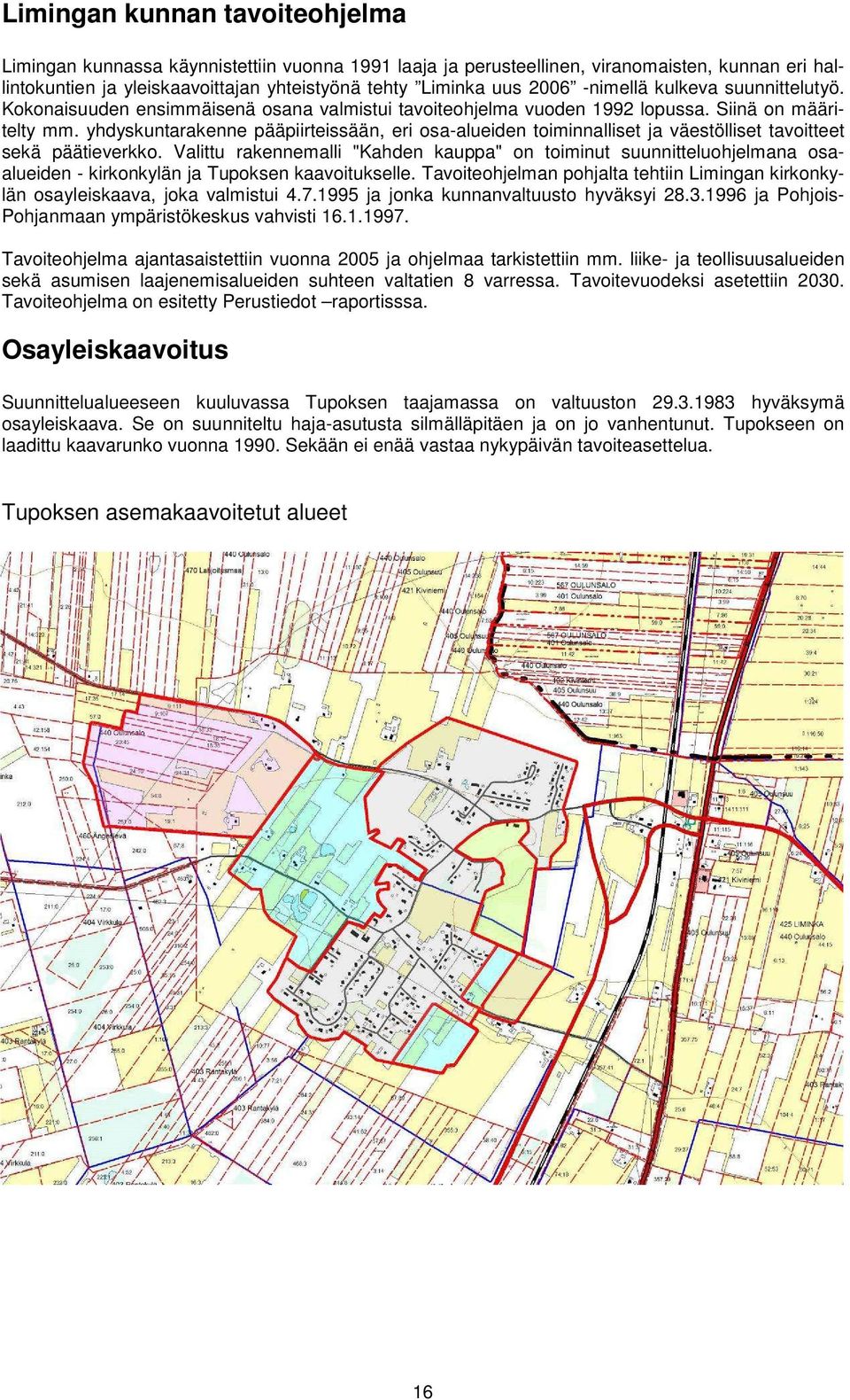 yhdyskuntarakenne pääpiirteissään, eri osa-alueiden toiminnalliset ja väestölliset tavoitteet sekä päätieverkko.