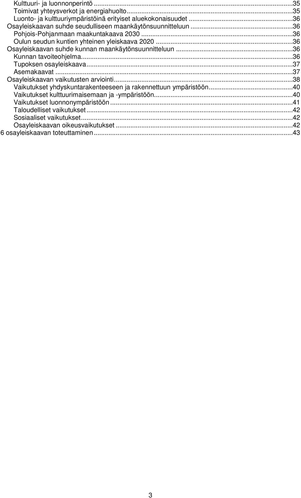 ..36 Osayleiskaavan suhde kunnan maankäytönsuunnitteluun...36 Kunnan tavoiteohjelma...36 Tupoksen osayleiskaava...37 Asemakaavat...37 Osayleiskaavan vaikutusten arviointi.