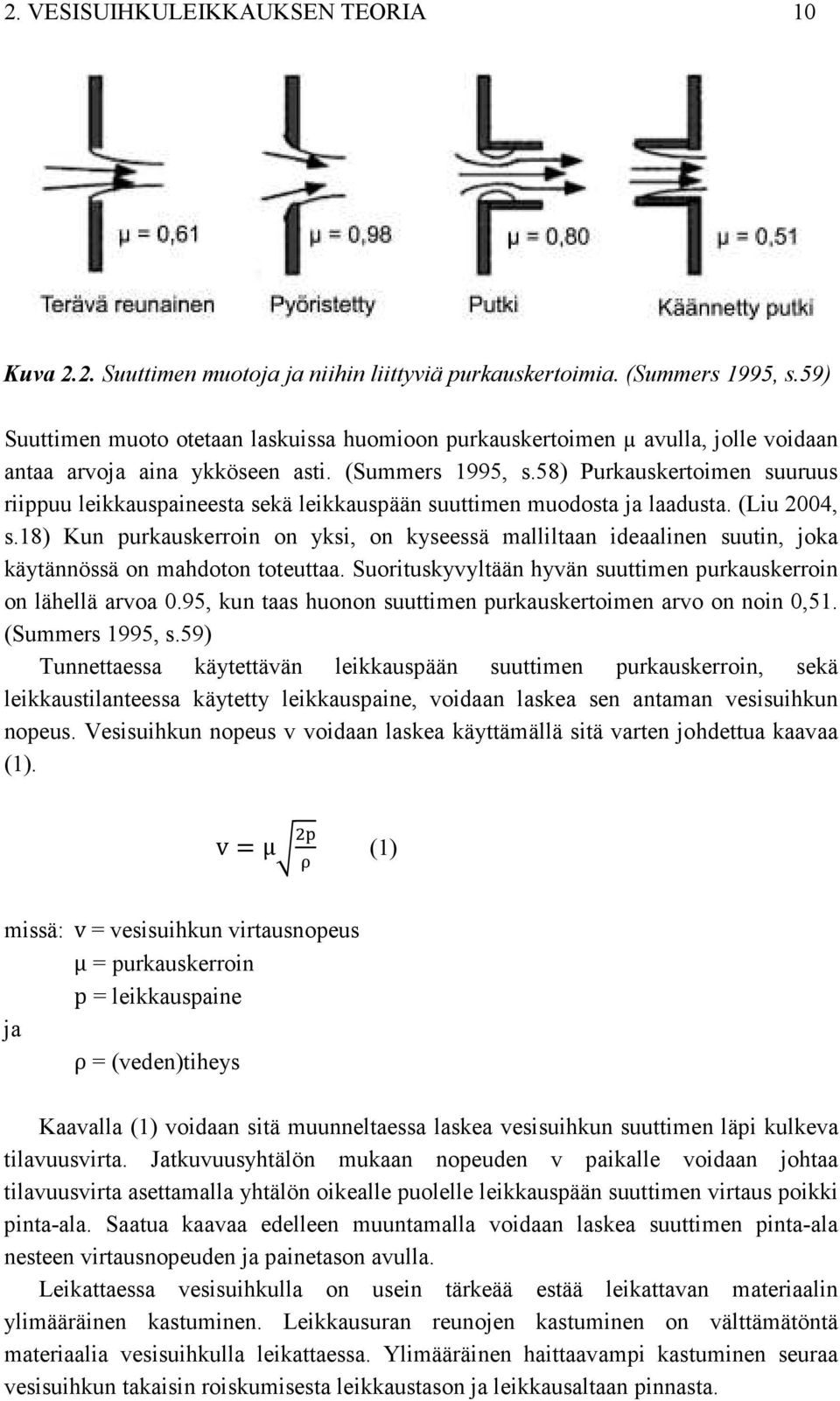 58) Purkauskertoimen suuruus riippuu leikkauspaineesta sekä leikkauspään suuttimen muodosta ja laadusta. (Liu 2004, s.