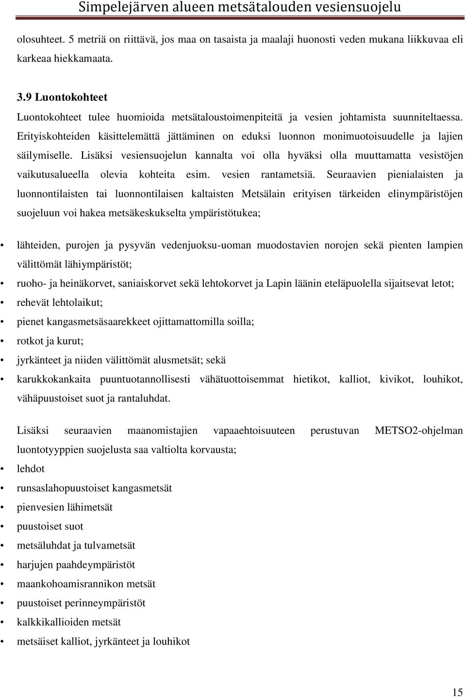 Ehdotusten perusteella saa suuntaa-antavan käsityksen alueen vesiensuojelutarpeesta ja mahdollisista kohteista toteuttaa suojelua.