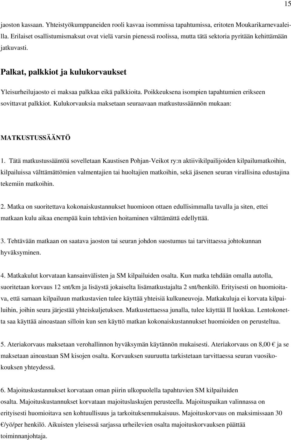 Palkat, palkkiot ja kulukorvaukset Yleisurheilujaosto ei maksaa palkkaa eikä palkkioita. Poikkeuksena isompien tapahtumien erikseen sovittavat palkkiot.