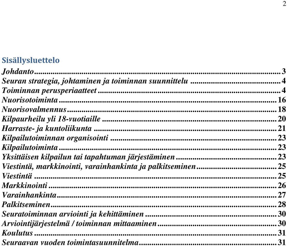 .. 23 Yksittäisen kilpailun tai tapahtuman järjestäminen... 23 Viestintä, markkinointi, varainhankinta ja palkitseminen... 25 Viestintä... 25 Markkinointi.