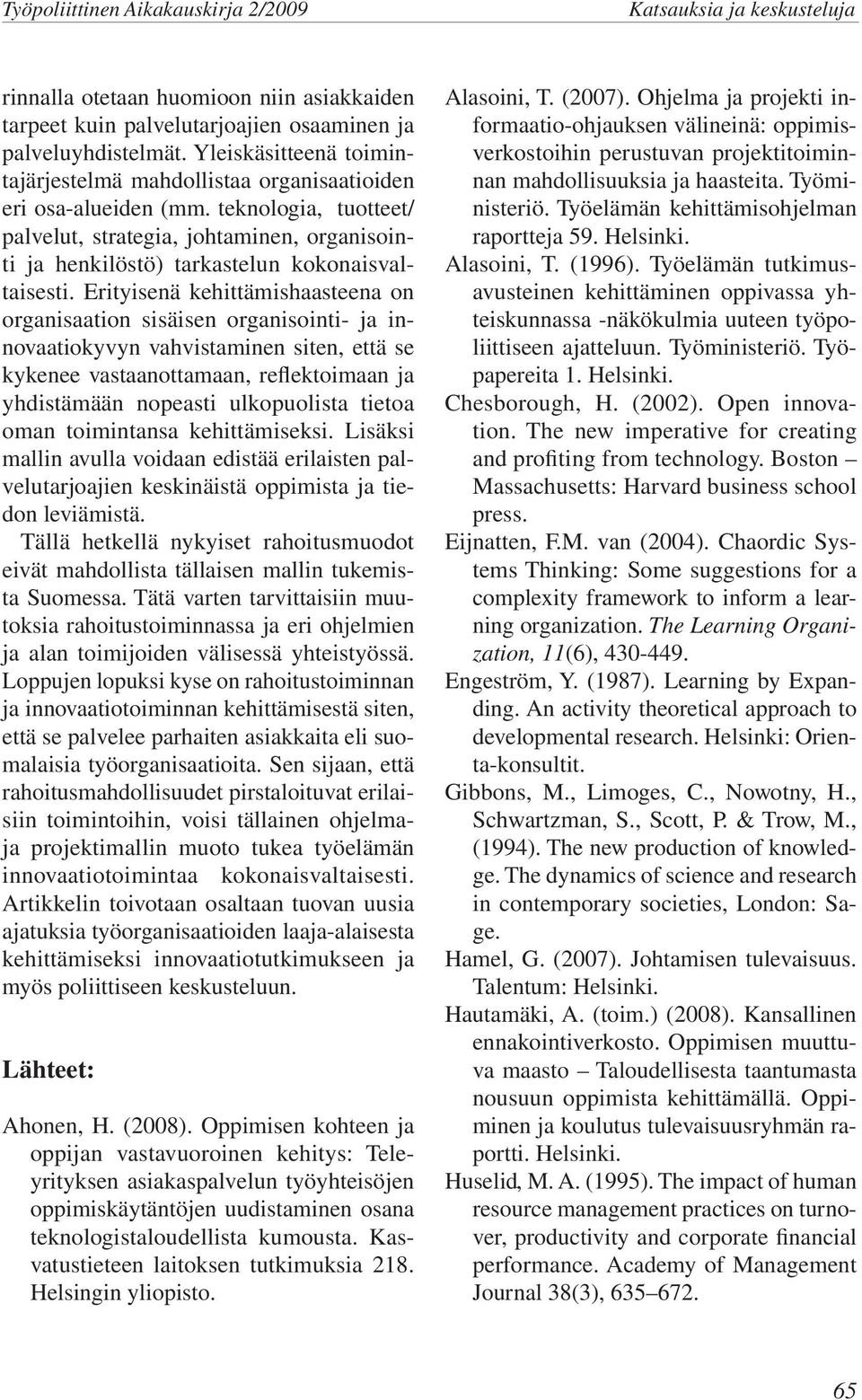 teknologia, tuotteet/ palvelut, strategia, johtaminen, organisointi ja henkilöstö) tarkastelun kokonaisvaltaisesti.