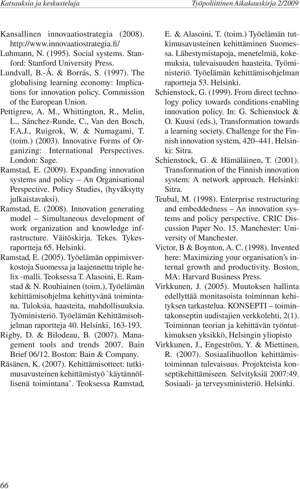 , Ruigrok, W. & Numagami, T. (toim.) (2003). Innovative Forms of Organizing: International Perspectives. London: Sage. Ramstad, E. (2009).