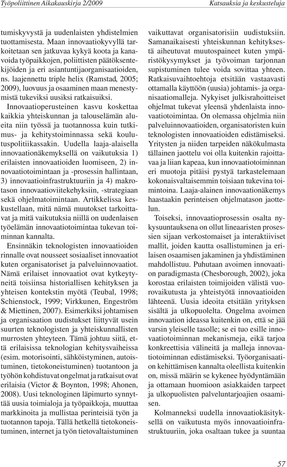 laajennettu triple helix (Ramstad, 2005; 2009), luovuus ja osaaminen maan menestymistä tukeviksi uusiksi ratkaisuiksi.