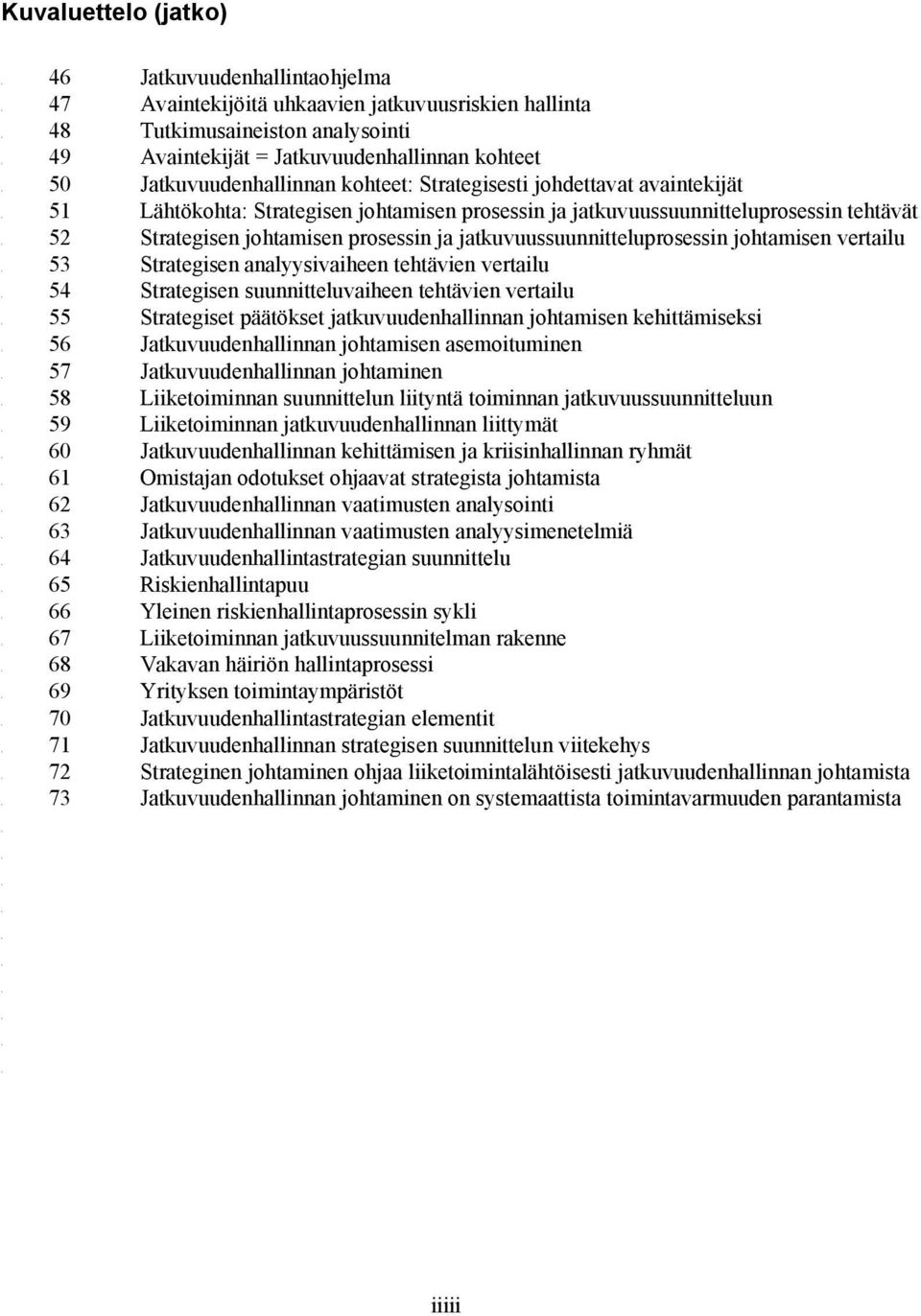 52 Strategisen johtamisen prosessin ja jatkuvuussuunnitteluprosessin johtamisen vertailu. 53 Strategisen analyysivaiheen tehtävien vertailu. 54 Strategisen suunnitteluvaiheen tehtävien vertailu.