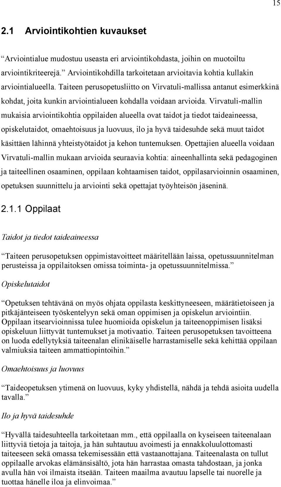 Taiteen perusopetusliitto on Virvatuli-mallissa antanut esimerkkinä kohdat, joita kunkin arviointialueen kohdalla voidaan arvioida.