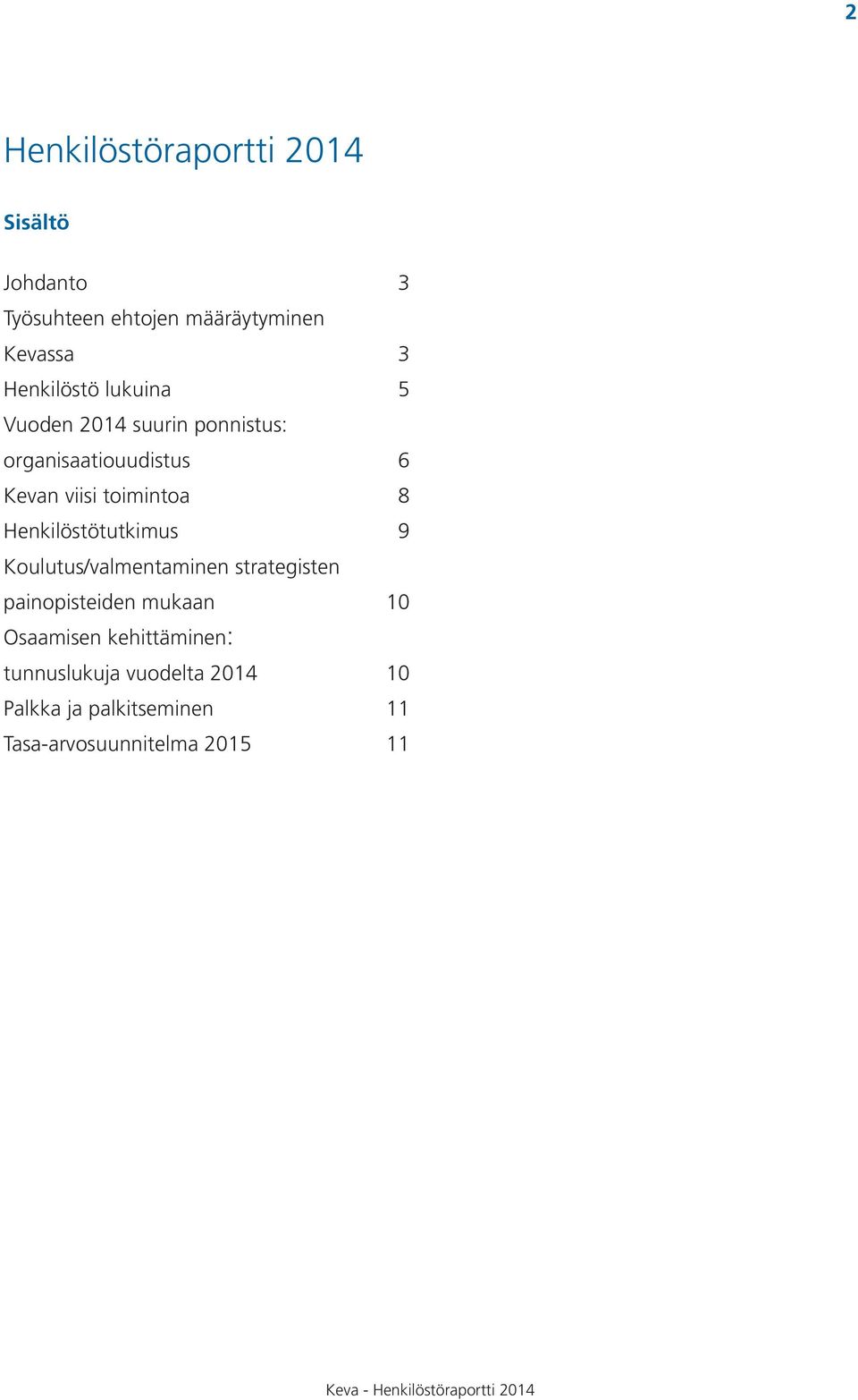 Henkilöstötutkimus 9 Koulutus/valmentaminen strategisten painopisteiden mukaan 10 Osaamisen