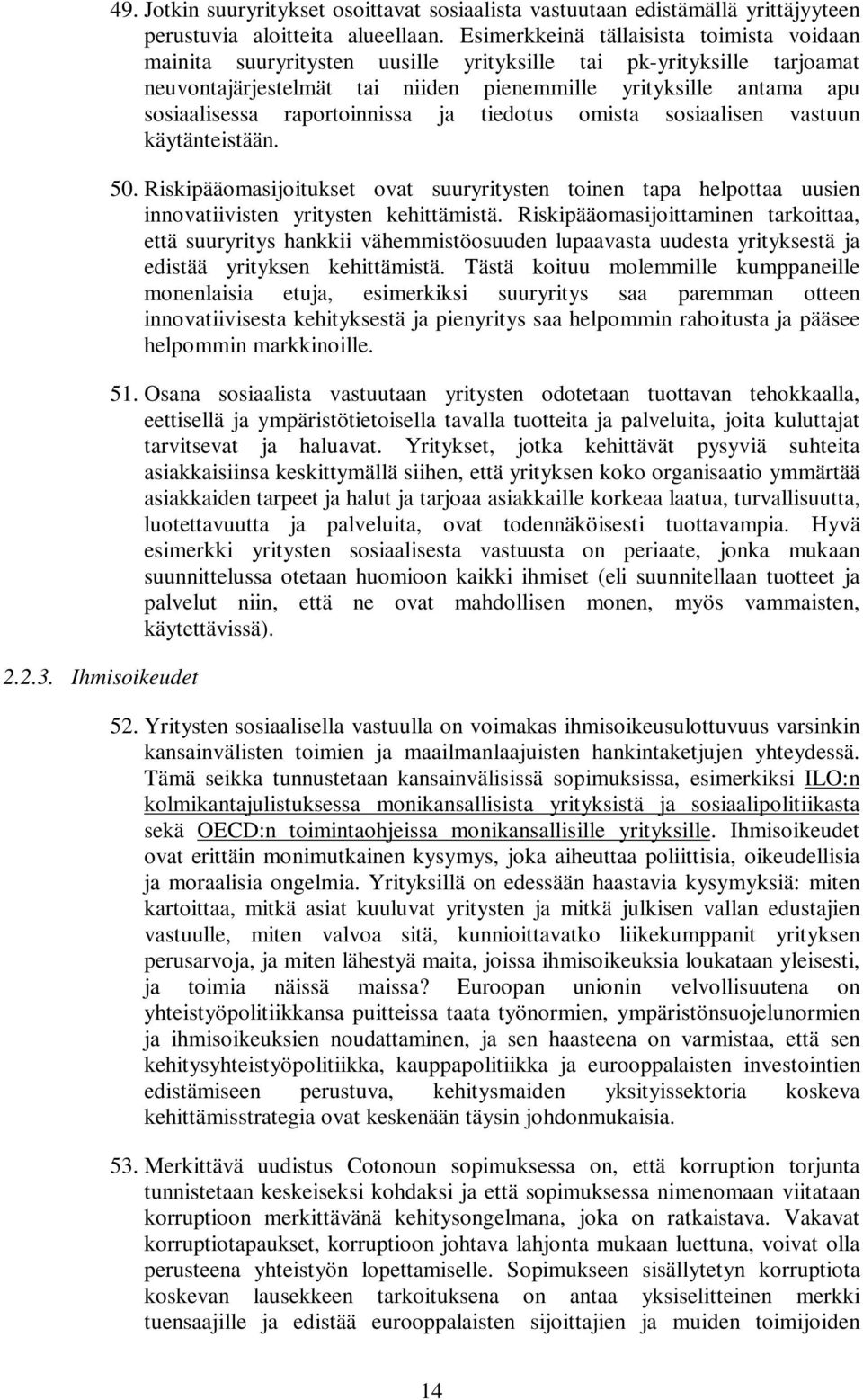 raportoinnissa ja tiedotus omista sosiaalisen vastuun käytänteistään. 50. Riskipääomasijoitukset ovat suuryritysten toinen tapa helpottaa uusien innovatiivisten yritysten kehittämistä.