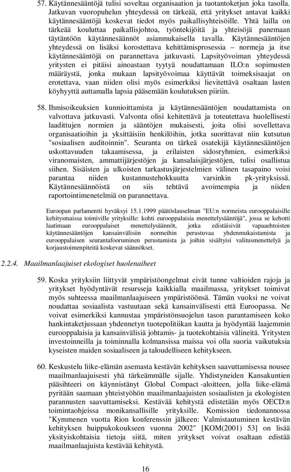 Yhtä lailla on tärkeää kouluttaa paikallisjohtoa, työntekijöitä ja yhteisöjä panemaan täytäntöön käytännesäännöt asianmukaisella tavalla.