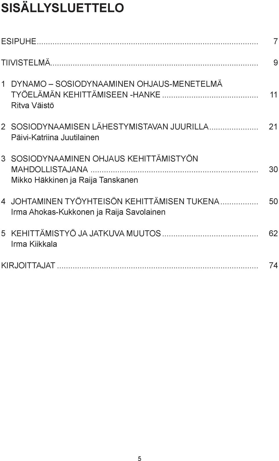 .. 21 Päivi-Katriina Juutilainen 3 Sosiodynaaminen ohjaus kehittämistyön mahdollistajana.