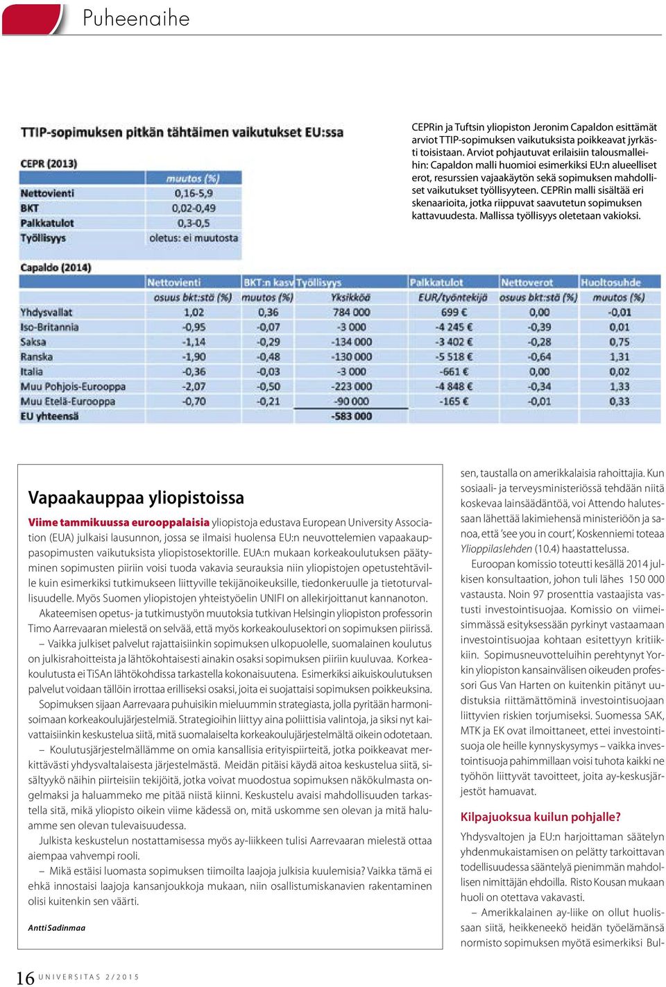 CEPRin malli sisältää eri skenaarioita, jotka riippuvat saavutetun sopimuksen kattavuudesta. Mallissa työllisyys oletetaan vakioksi.