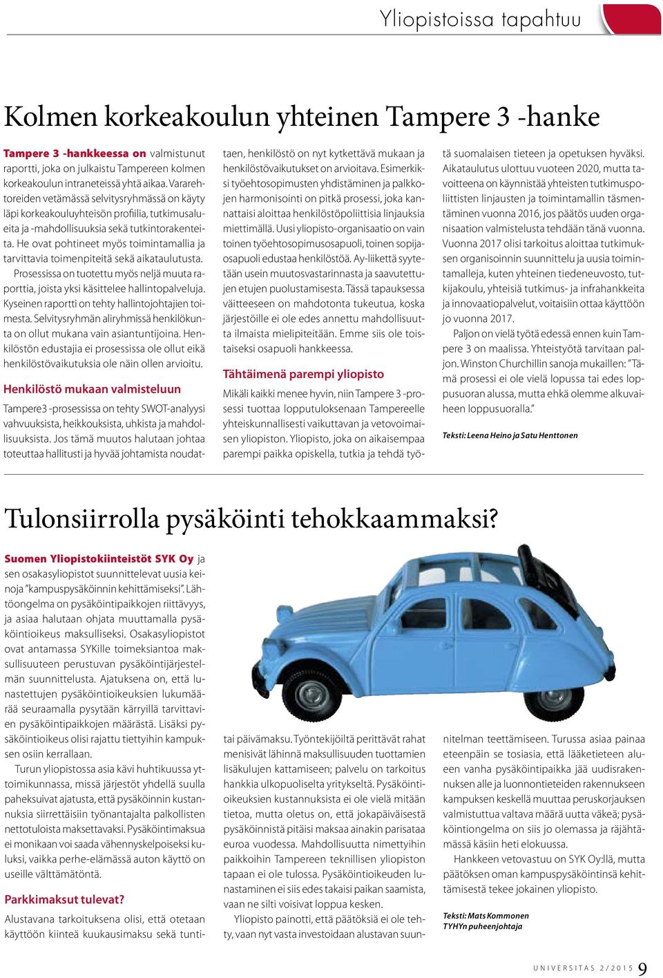 He ovat pohtineet myös toimintamallia ja tarvittavia toimenpiteitä sekä aikataulutusta. Prosessissa on tuotettu myös neljä muuta raporttia, joista yksi käsittelee hallintopalveluja.