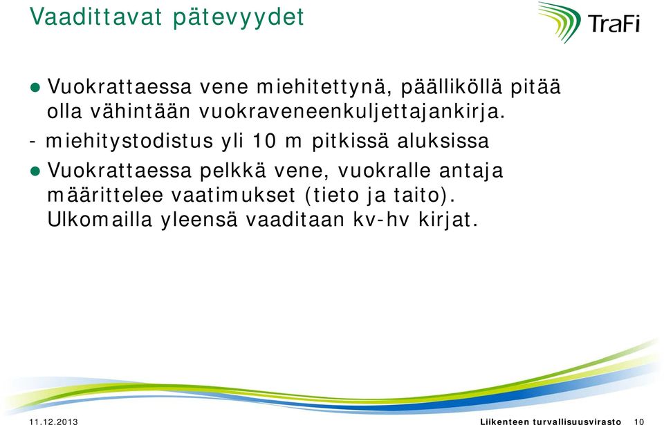 - miehitystodistus yli 10 m pitkissä aluksissa Vuokrattaessa pelkkä vene, vuokralle