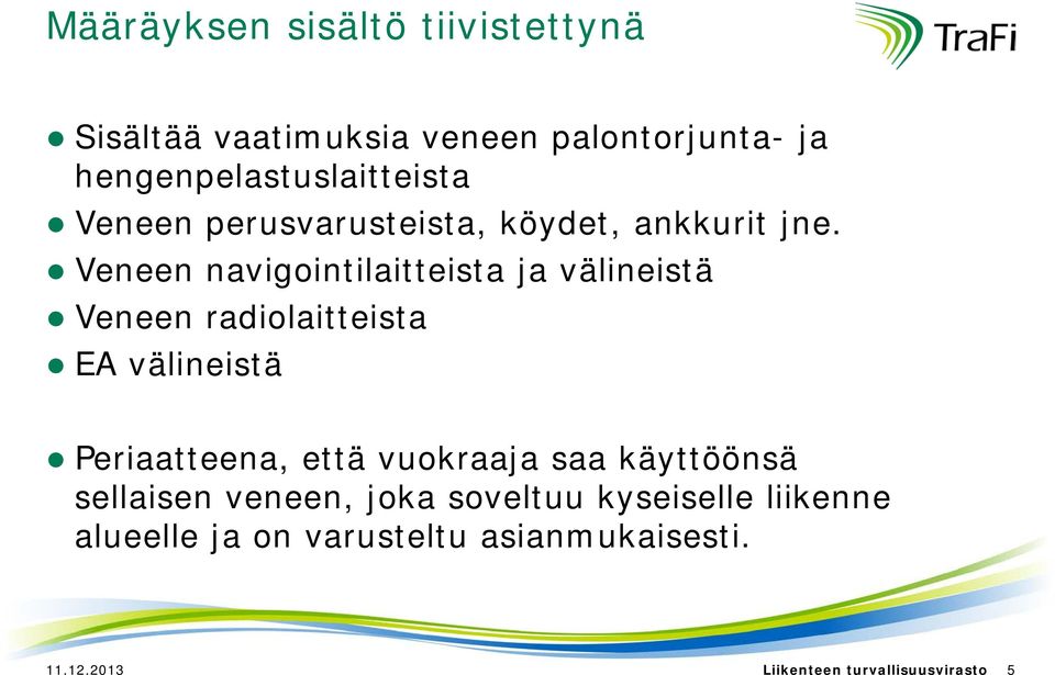 Veneen navigointilaitteista ja välineistä Veneen radiolaitteista EA välineistä Periaatteena, että