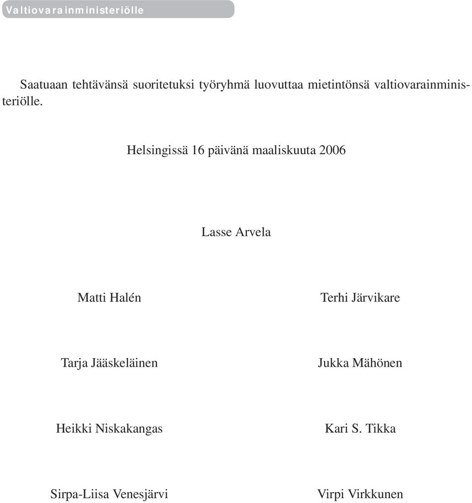 Helsingissä 16 päivänä maaliskuuta 2006 Lasse Arvela Matti Halén Terhi