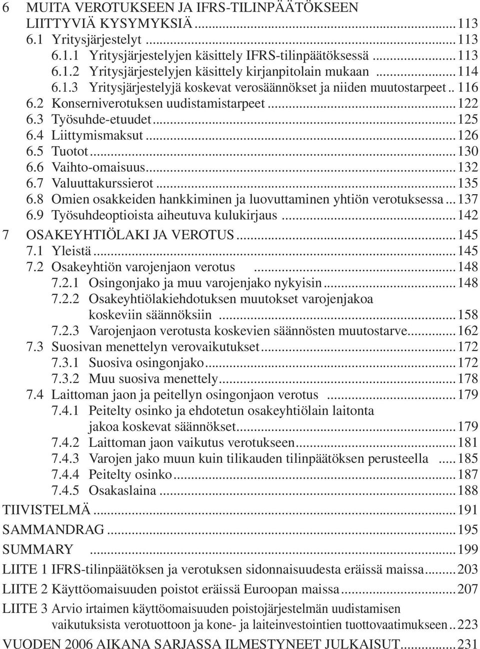 ..130 6.6 Vaihto-omaisuus...132 6.7 Valuuttakurssierot...135 6.8 Omien osakkeiden hankkiminen ja luovuttaminen yhtiön verotuksessa...137 6.9 Työsuhdeoptioista aiheutuva kulukirjaus.