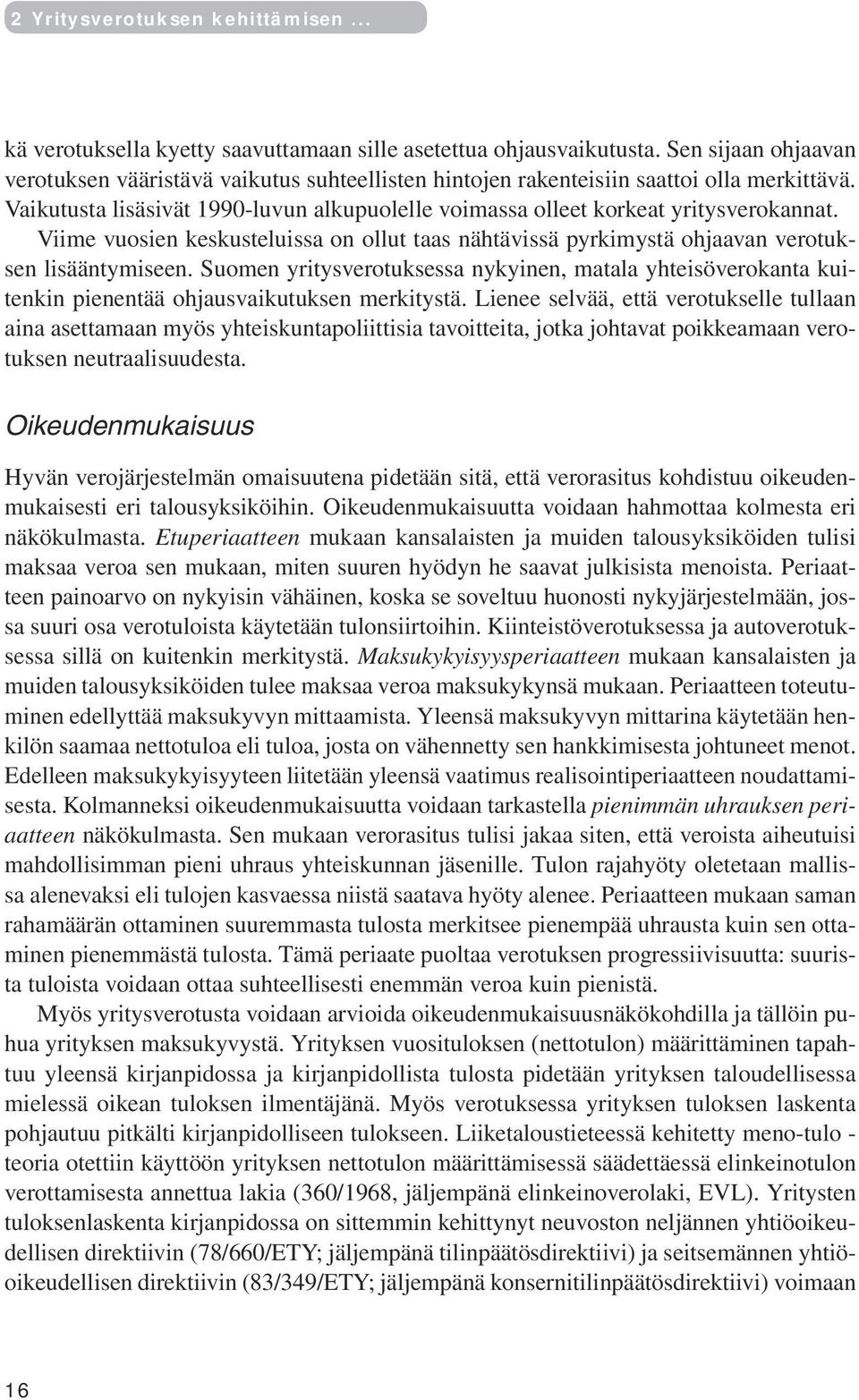 Viime vuosien keskusteluissa on ollut taas nähtävissä pyrkimystä ohjaavan verotuksen lisääntymiseen.