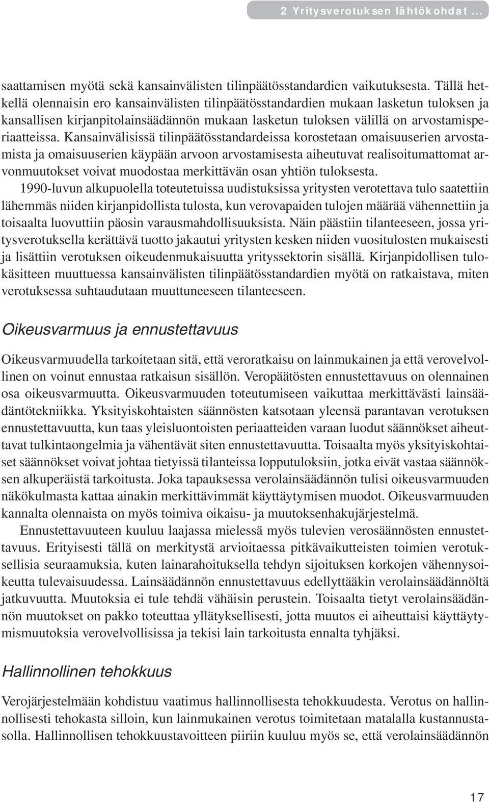 Kansainvälisissä tilinpäätösstandardeissa korostetaan omaisuuserien arvostamista ja omaisuuserien käypään arvoon arvostamisesta aiheutuvat realisoitumattomat arvonmuutokset voivat muodostaa