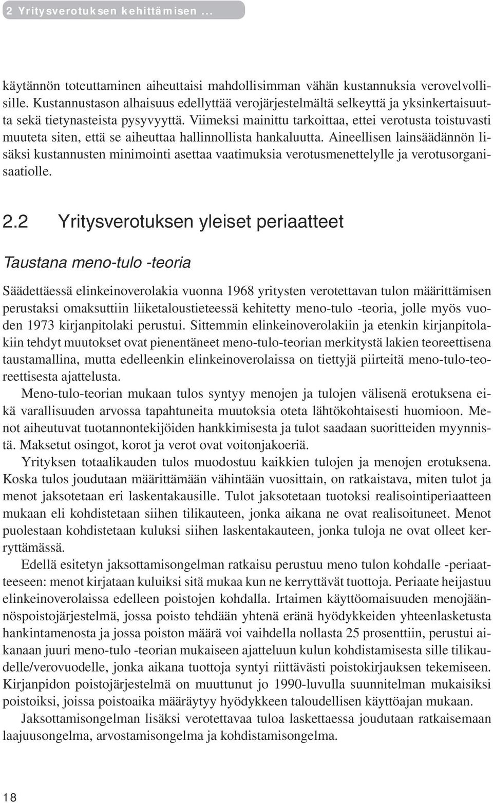 Viimeksi mainittu tarkoittaa, ettei verotusta toistuvasti muuteta siten, että se aiheuttaa hallinnollista hankaluutta.