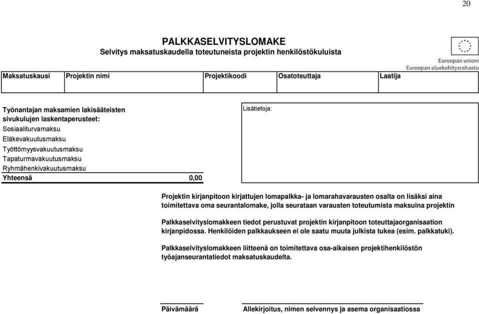 kirjattujen lomapalkka- ja lomarahavarausten osalta on lisäksi aina toimitettava oma seurantalomake, jolla seurataan varausten toteutumista maksuina projektin Palkkaselvityslomakkeen tiedot